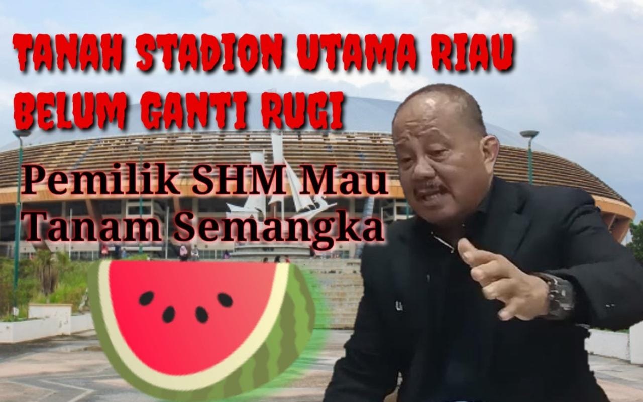 Yusuf Daeng: Samsuarni Kalahkan Pemprov Riau Sampai MA Gugatan 3,8 haktar Tanah Stadion Utama Riau